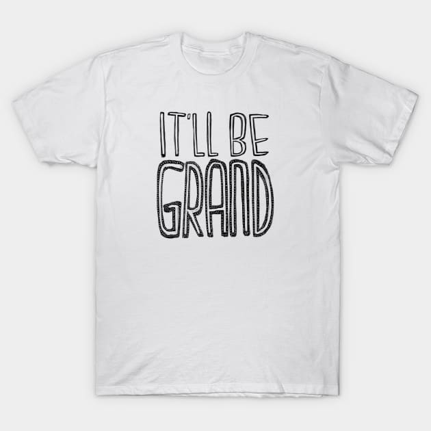 Itll be grand T-Shirt by badlydrawnbabe